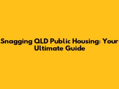 Snagging QLD Public Housing: Your Ultimate Guide