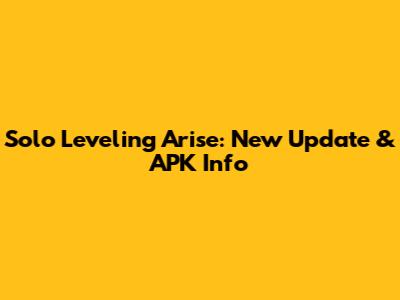 Solo Leveling Arise: New Update & APK Info