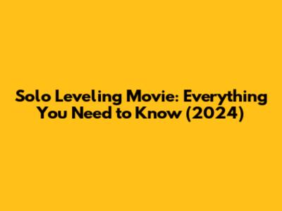 Solo Leveling Movie: Everything You Need to Know (2024)