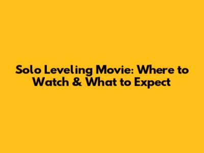 Solo Leveling Movie: Where to Watch & What to Expect