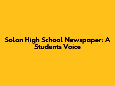 Solon High School Newspaper: A Student's Voice