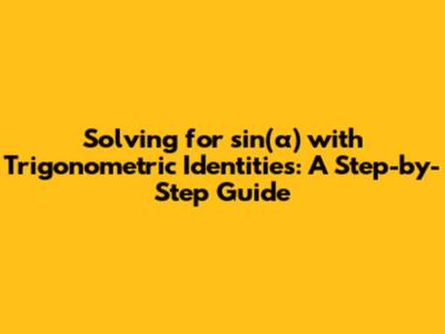 Solving for sin(α) with Trigonometric Identities: A Step-by-Step Guide