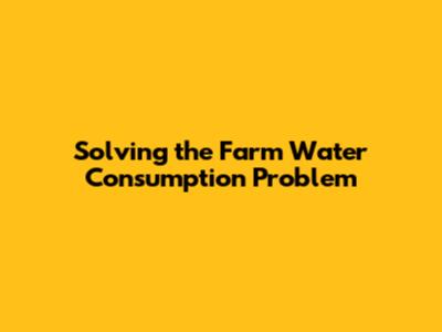 Solving the Farm Water Consumption Problem