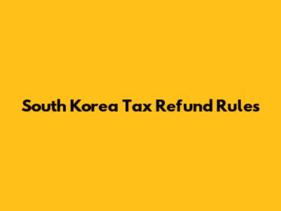 South Korea Tax Refund Rules
