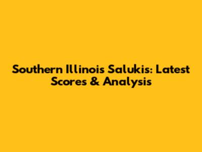 Southern Illinois Salukis: Latest Scores & Analysis
