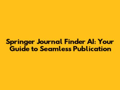 Springer Journal Finder AI: Your Guide to Seamless Publication