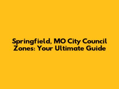 Springfield, MO City Council Zones: Your Ultimate Guide