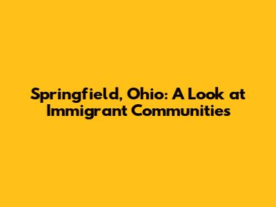 Springfield, Ohio: A Look at Immigrant Communities