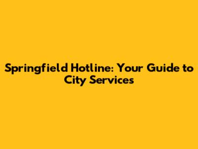 Springfield Hotline: Your Guide to City Services