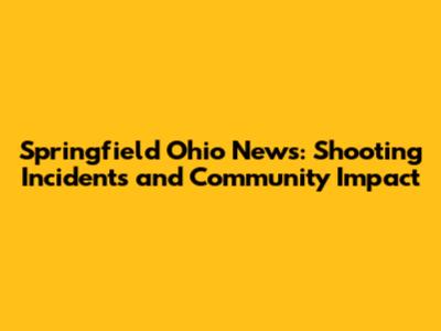 Springfield Ohio News: Shooting Incidents and Community Impact