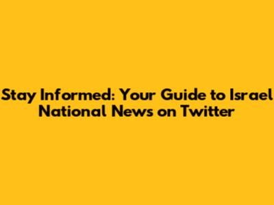 Stay Informed: Your Guide to Israel National News on Twitter