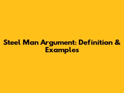 Steel Man Argument: Definition & Examples