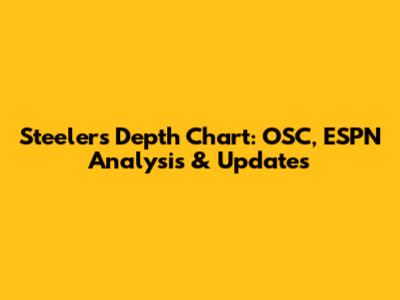 Steelers Depth Chart: OSC, ESPN Analysis & Updates