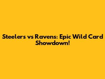 Steelers vs Ravens: Epic Wild Card Showdown!