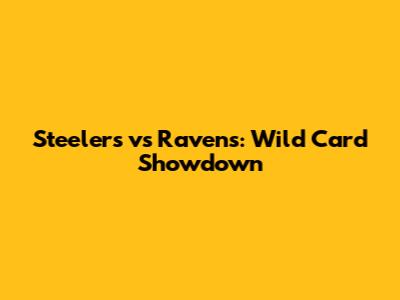 Steelers vs Ravens: Wild Card Showdown