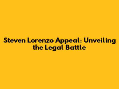 Steven Lorenzo Appeal: Unveiling the Legal Battle
