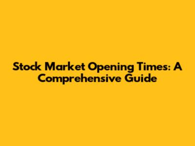 Stock Market Opening Times: A Comprehensive Guide