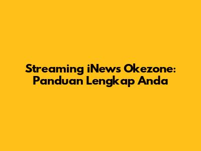 Streaming iNews Okezone: Panduan Lengkap Anda