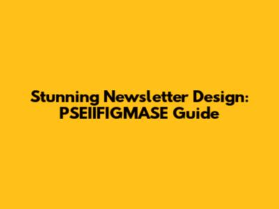 Stunning Newsletter Design: PSEIIFIGMASE Guide