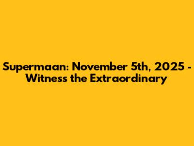 Supermaan: November 5th, 2025 - Witness the Extraordinary