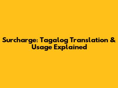 Surcharge: Tagalog Translation & Usage Explained