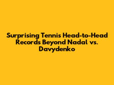 Surprising Tennis Head-to-Head Records Beyond Nadal vs. Davydenko