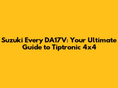Suzuki Every DA17V: Your Ultimate Guide to Tiptronic 4x4