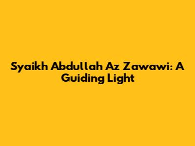 Syaikh Abdullah Az Zawawi: A Guiding Light