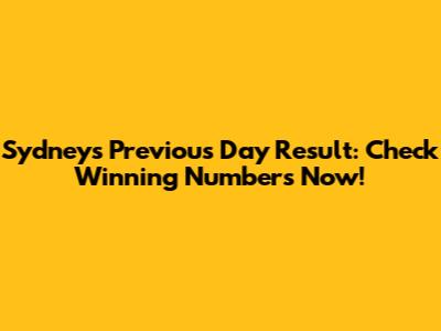 Sydney's Previous Day Result: Check Winning Numbers Now!