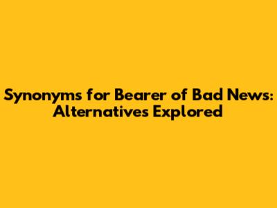 Synonyms for "Bearer of Bad News": Alternatives Explored