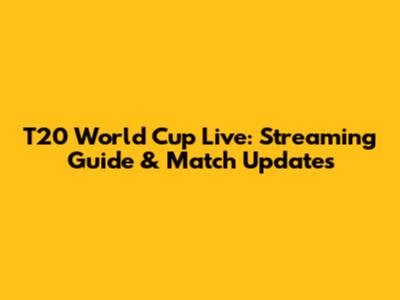 T20 World Cup Live: Streaming Guide & Match Updates