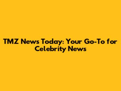 TMZ News Today: Your Go-To for Celebrity News
