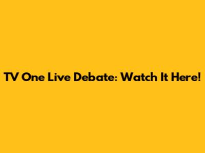 TV One Live Debate: Watch It Here!