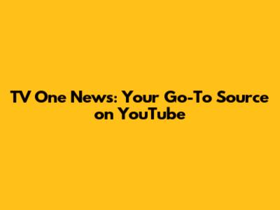 TV One News: Your Go-To Source on YouTube