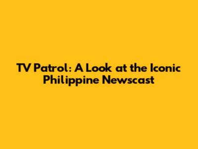 TV Patrol: A Look at the Iconic Philippine Newscast