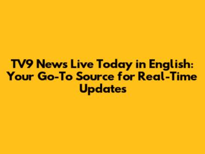TV9 News Live Today in English: Your Go-To Source for Real-Time Updates