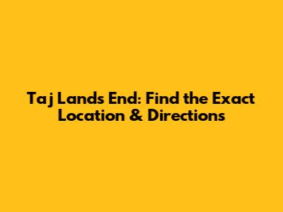 Taj Lands End: Find the Exact Location & Directions
