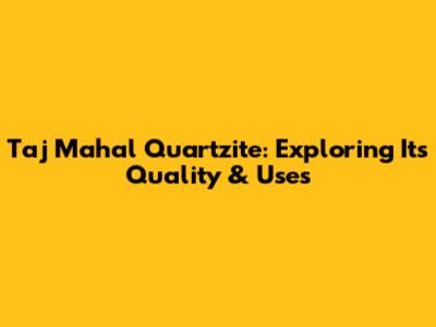 Taj Mahal Quartzite: Exploring Its Quality & Uses