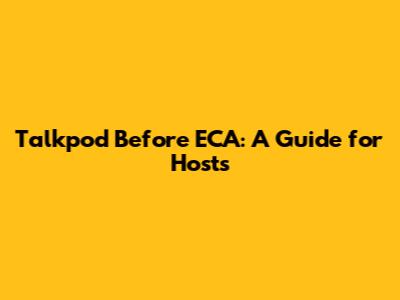 Talkpod Before ECA: A Guide for Hosts