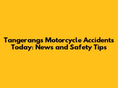 Tangerang's Motorcycle Accidents Today: News and Safety Tips