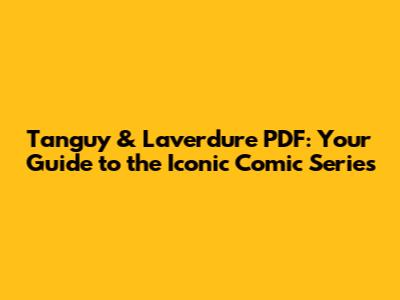 Tanguy & Laverdure PDF: Your Guide to the Iconic Comic Series