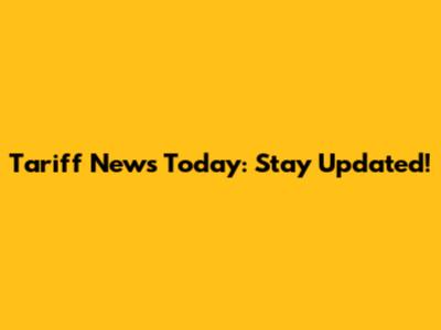 Tariff News Today: Stay Updated!