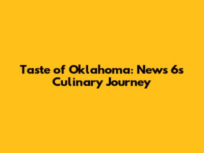 Taste of Oklahoma: News 6's Culinary Journey