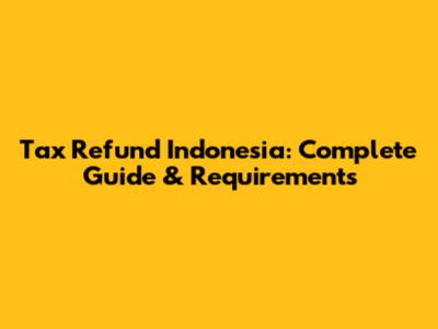 Tax Refund Indonesia: Complete Guide & Requirements
