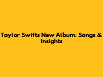 Taylor Swift's New Album: Songs & Insights