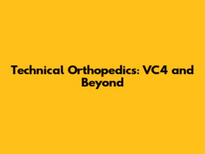 Technical Orthopedics: VC4 and Beyond