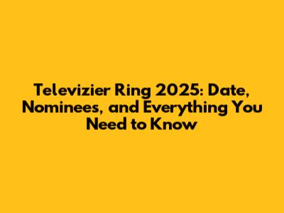Televizier Ring 2025: Date, Nominees, and Everything You Need to Know