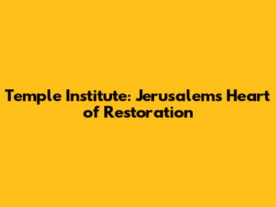 Temple Institute: Jerusalem's Heart of Restoration