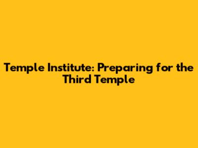 Temple Institute: Preparing for the Third Temple
