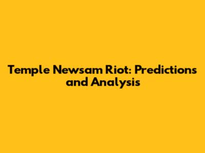 Temple Newsam Riot: Predictions and Analysis